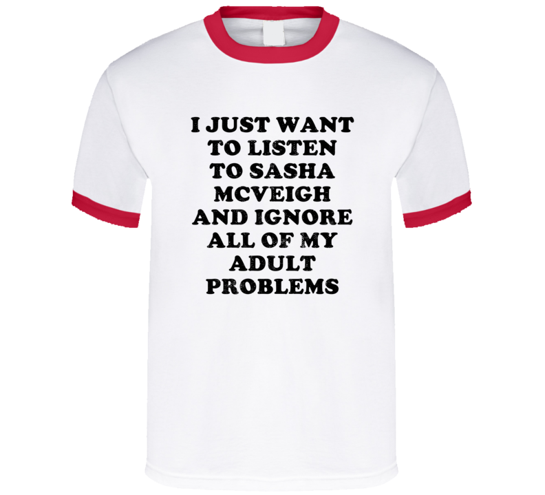 Listen To Sasha Mcveigh And Ignore Adult Problems Country Music T Shirt