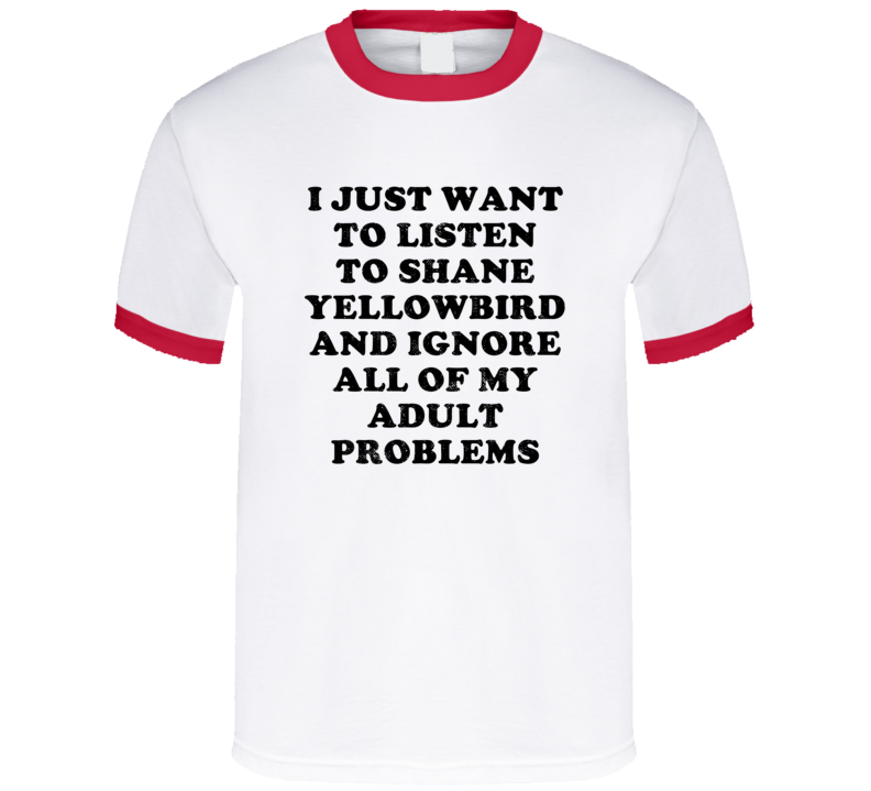 Listen To Shane Yellowbird And Ignore Adult Problems Country Music T S