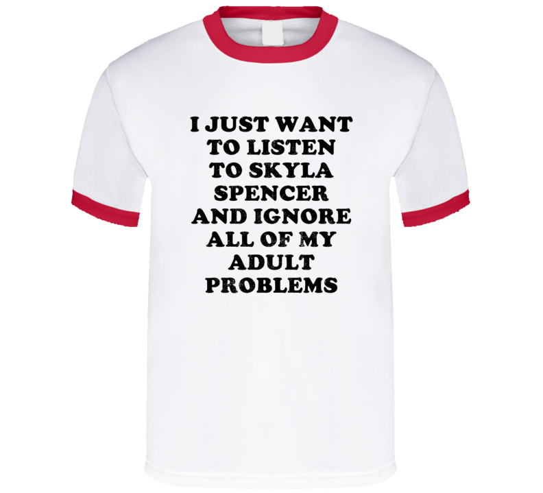 Listen To Skyla Spencer And Ignore Adult Problems Country Music T Shir