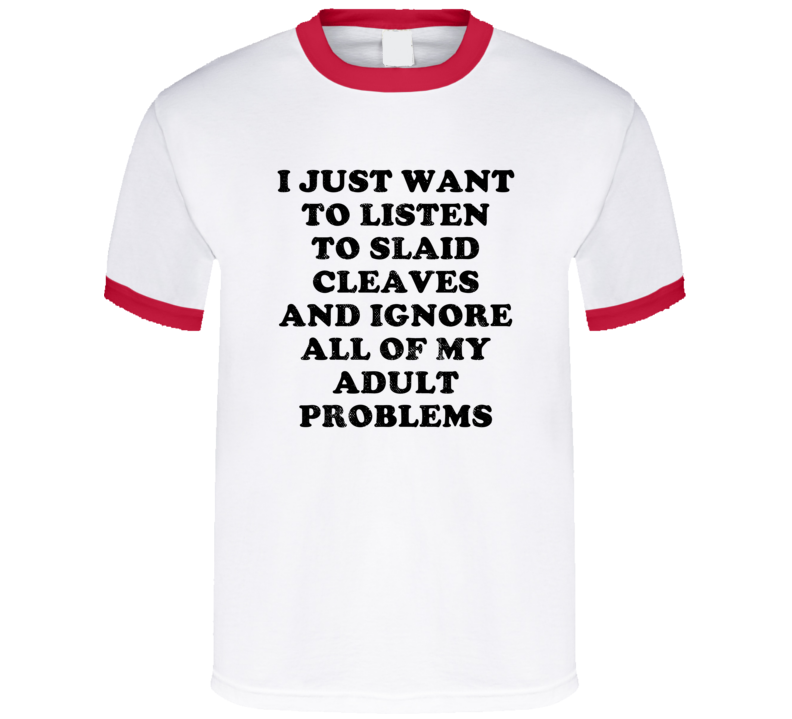 Listen To Slaid Cleaves And Ignore Adult Problems Country Music T Shir Listen To Slaid Cleaves And Ignore Adult Problems Country Music T Shir