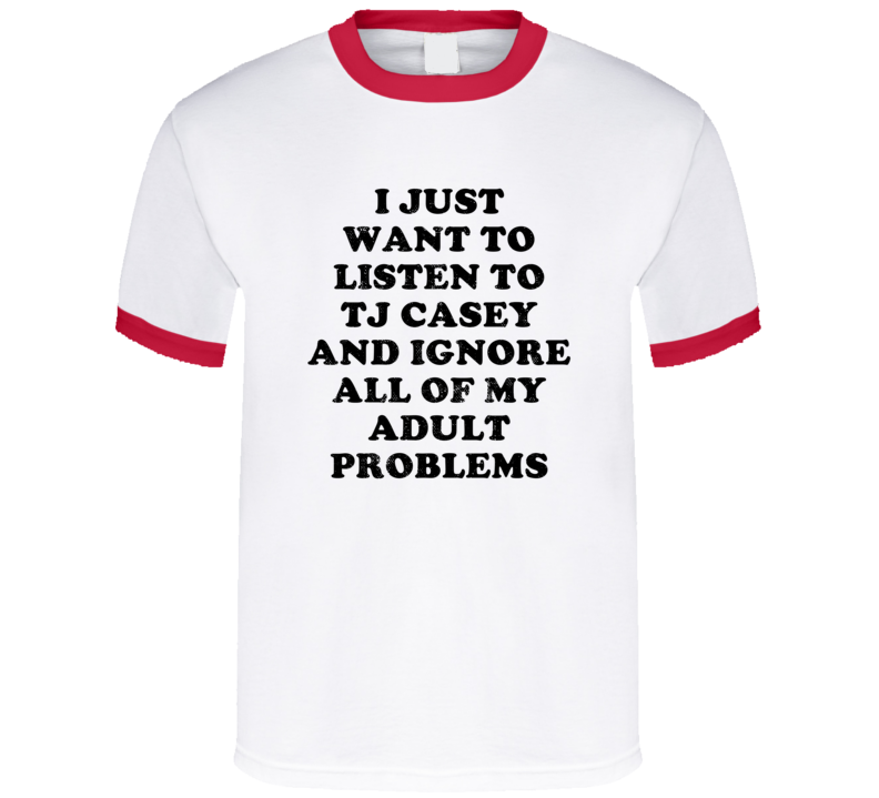 Listen To Tj Casey And Ignore Adult Problems Country Music T Shirt