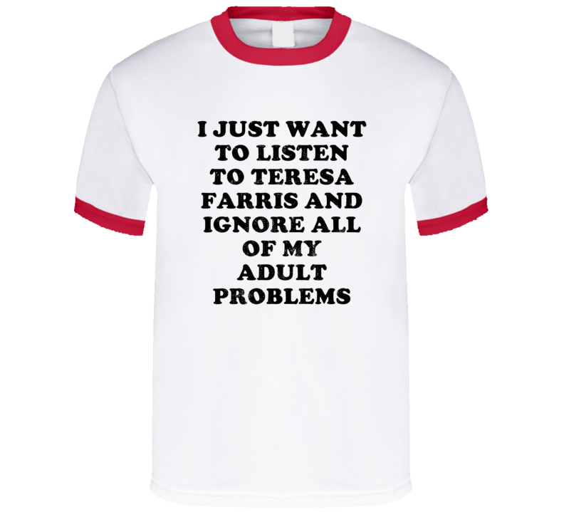 Listen To Teresa Farris And Ignore Adult Problems Country Music T Shirt