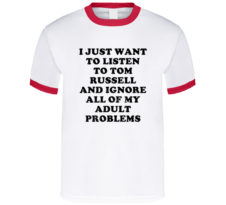 Listen To Tom Russell  And Ignore Adult Problems Country Music T Shirt