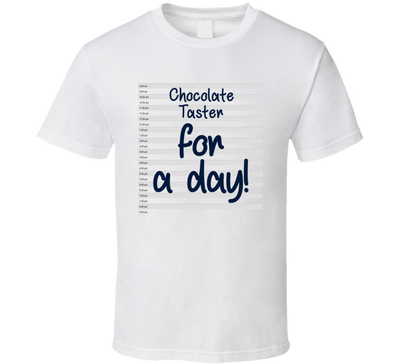 Chocolate Taster For A Day Fantasy Job Funny T Shirt Chocolate Taster For A Day Fantasy Job Funny T Shirt