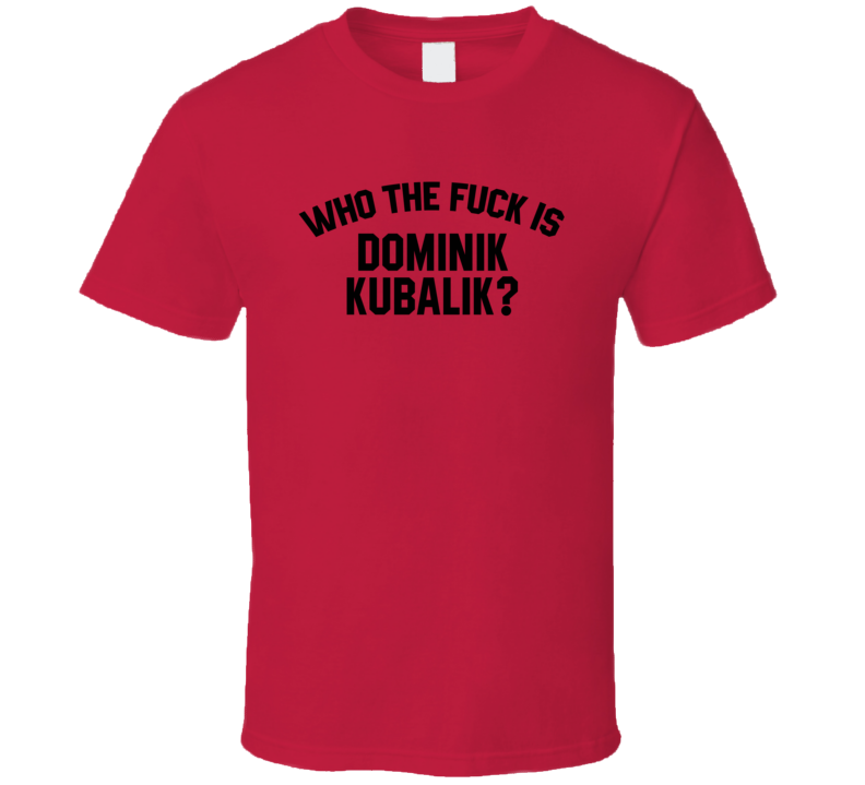 Dominik Kubalik Who The Fuck Is He Chicago Hockey Fan T Shirt