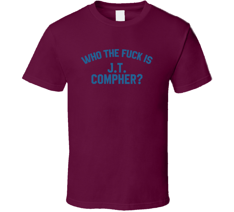 Jt Compher Who The Fuck Is He Colorado Hockey Fan T Shirt