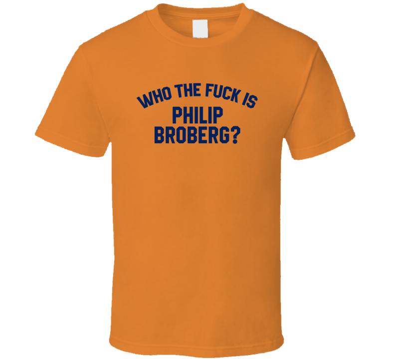 Philip Broberg Who The Fuck Is He Edmonton Hockey Fan T Shirt