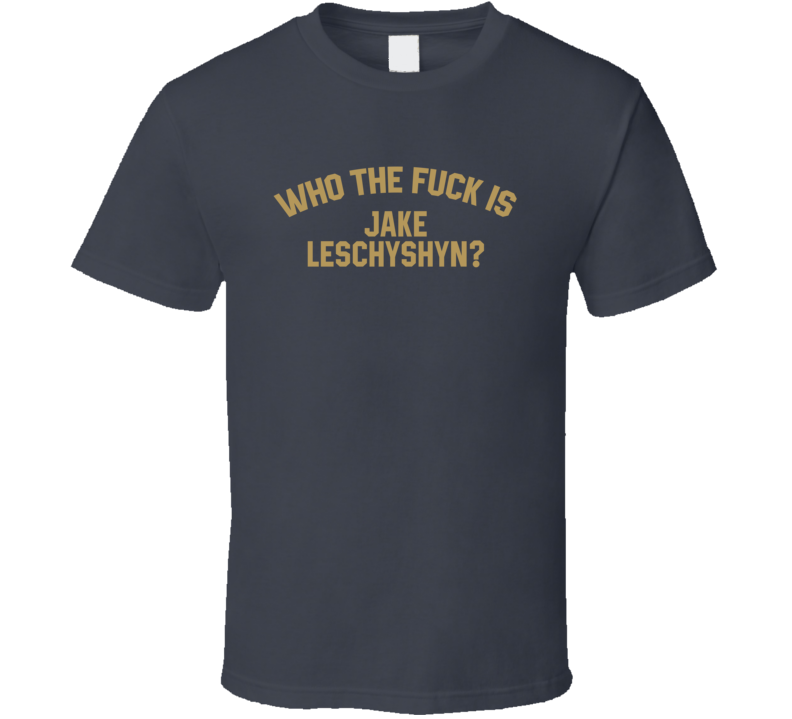Jake Leschyshyn Who The Fuck Is He Las Vegas Hockey Fan T Shirt