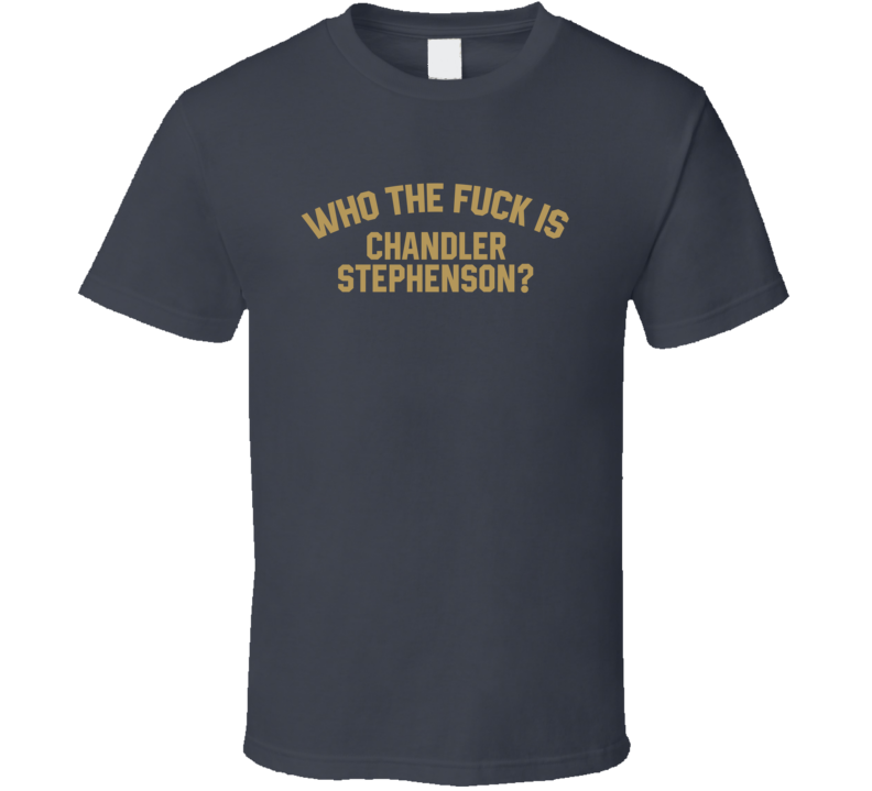 Chandler Stephenson Who The Fuck Is He Las Vegas Hockey Fan T Shirt