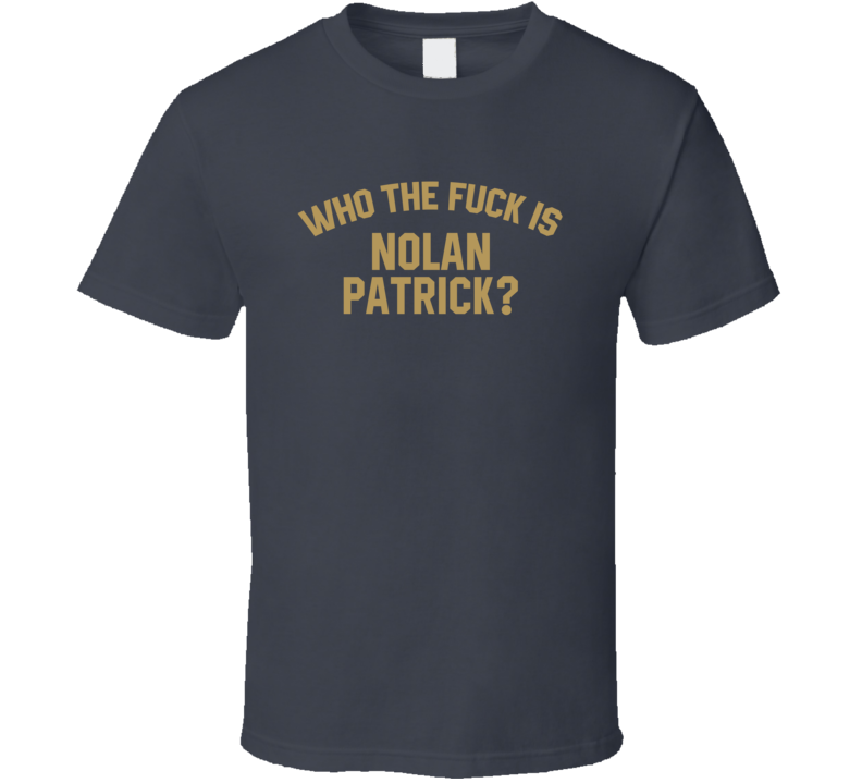 Nolan Patrick Who The Fuck Is He Las Vegas Hockey Fan T Shirt