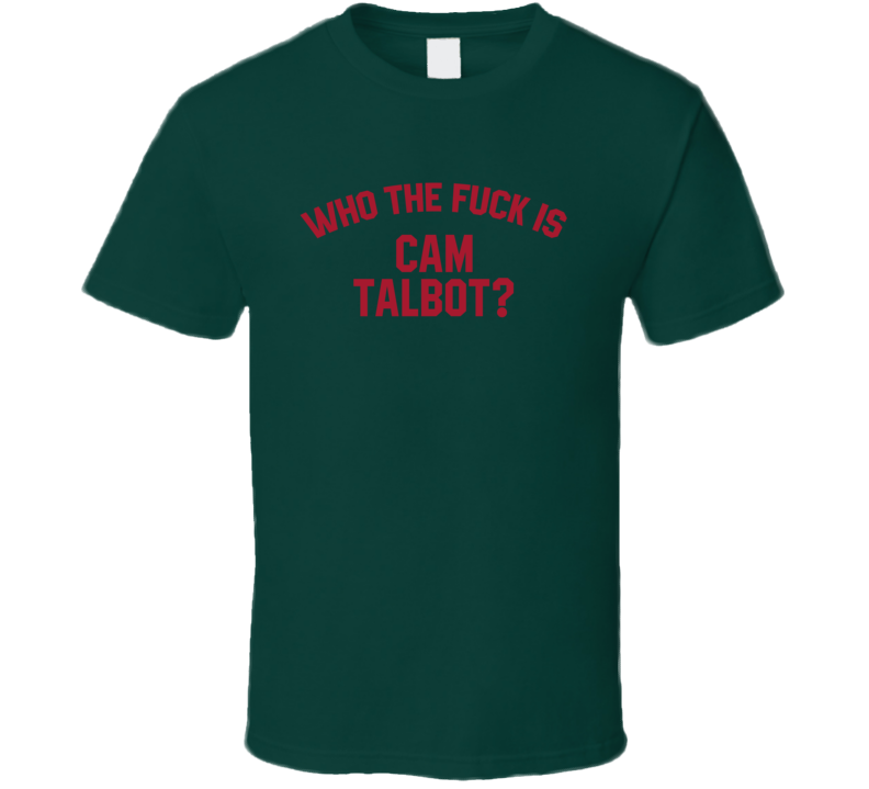 Cam Talbot Who The Fuck Is He Minnesota Hockey Fan T Shirt