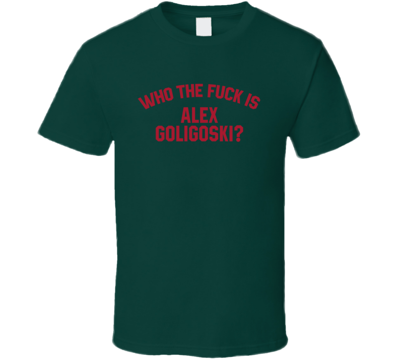 Alex Goligoski Who The Fuck Is He Minnesota Hockey Fan T Shirt