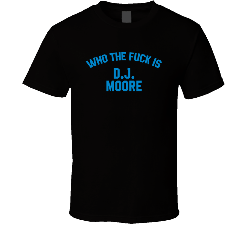 Dj Moore Who The Fuck Is He Carolina Football Fan T Shirt
