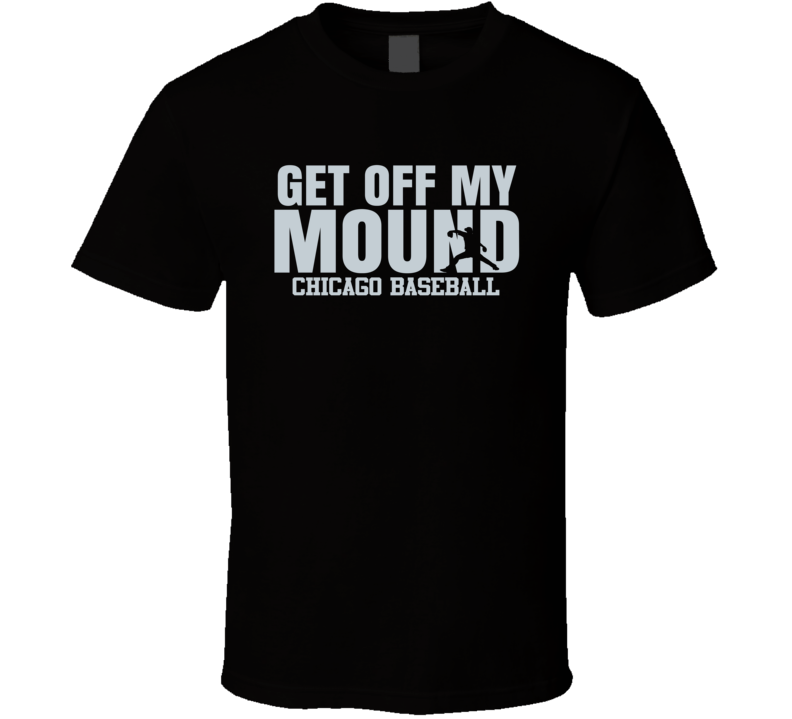 Get Off My Mound Chicago W Baseball Fan T Shirt