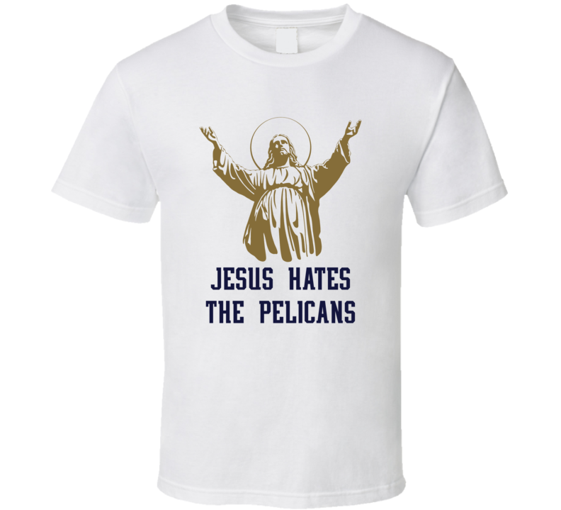 Jesus Hates Us New Orleans Basketball Sports Fan T Shirt