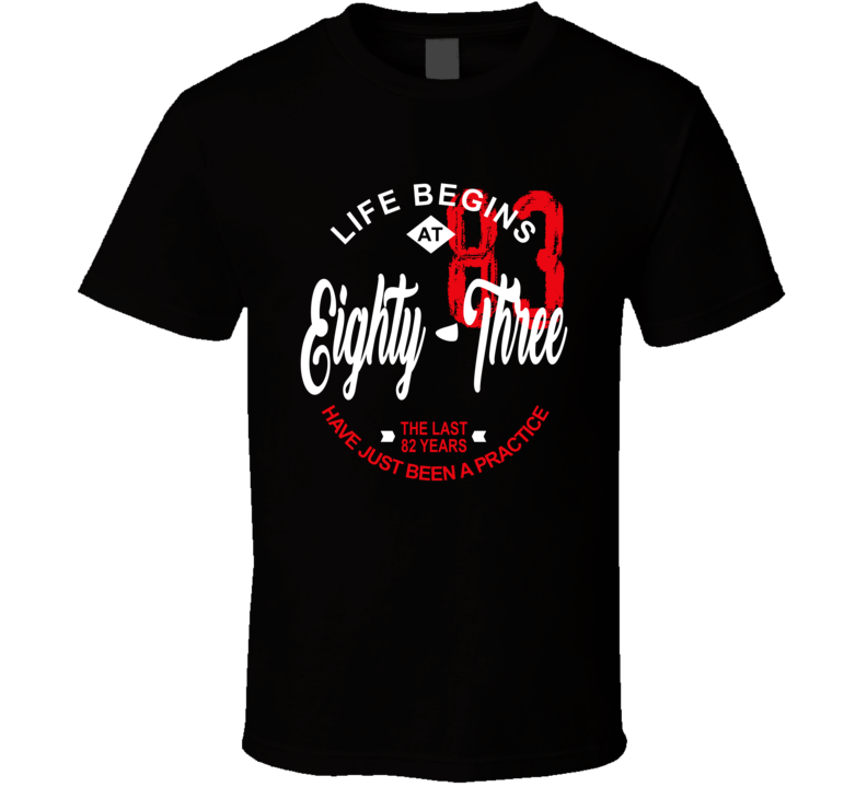 Life Begins At 83 Birthday T Shirt