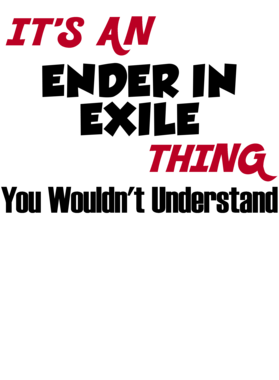 It's An Ender In Exile Thing You Wouldn't Understand ...