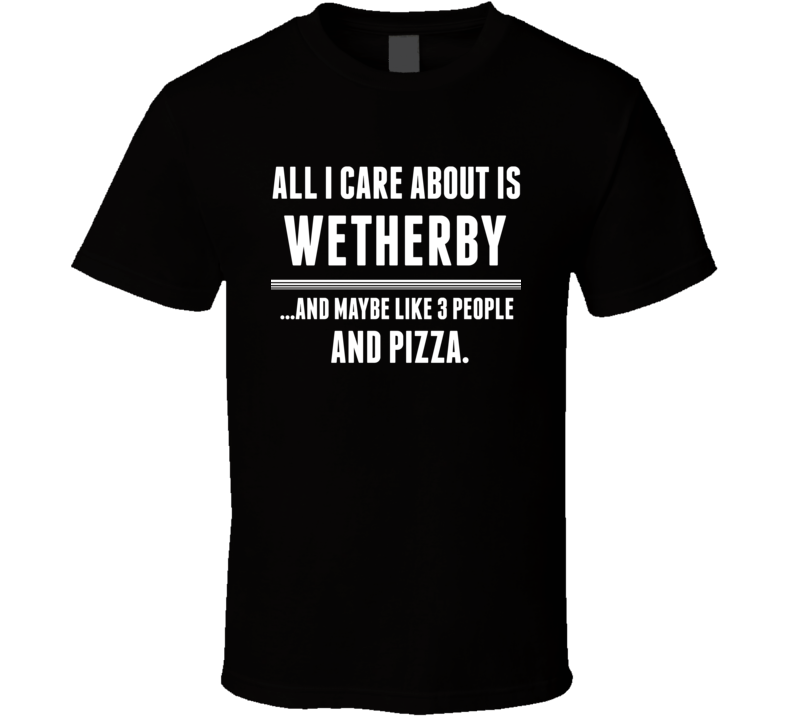 Wetherby All I Care About Is Favorite Literary Character Fan T Shirt