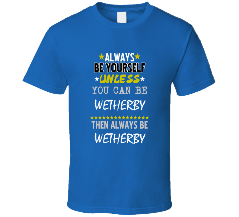 Always Be Yourself Unless You Can Be Wetherby Favorite Novel Character T Shirt