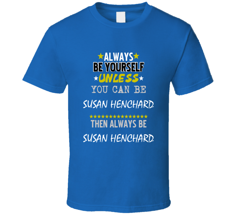 Always Be Yourself Unless You Can Be Susan Henchard Favorite Novel Character T Shirt