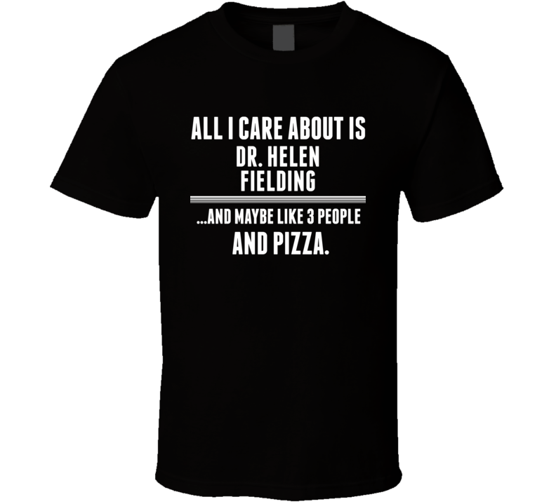 Dr. Helen Fielding All I Care About Is Favorite Literary Character Fan T Shirt Dr. Helen Fielding All I Care About Is Favorite Literary Character Fan T Shirt