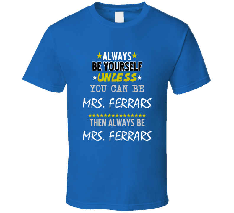 Always Be Yourself Unless You Can Be Mrs. Ferrars Favorite Novel Character T Shirt Always Be Yourself Unless You Can Be Mrs. Ferrars Favorite Novel Character T Shirt