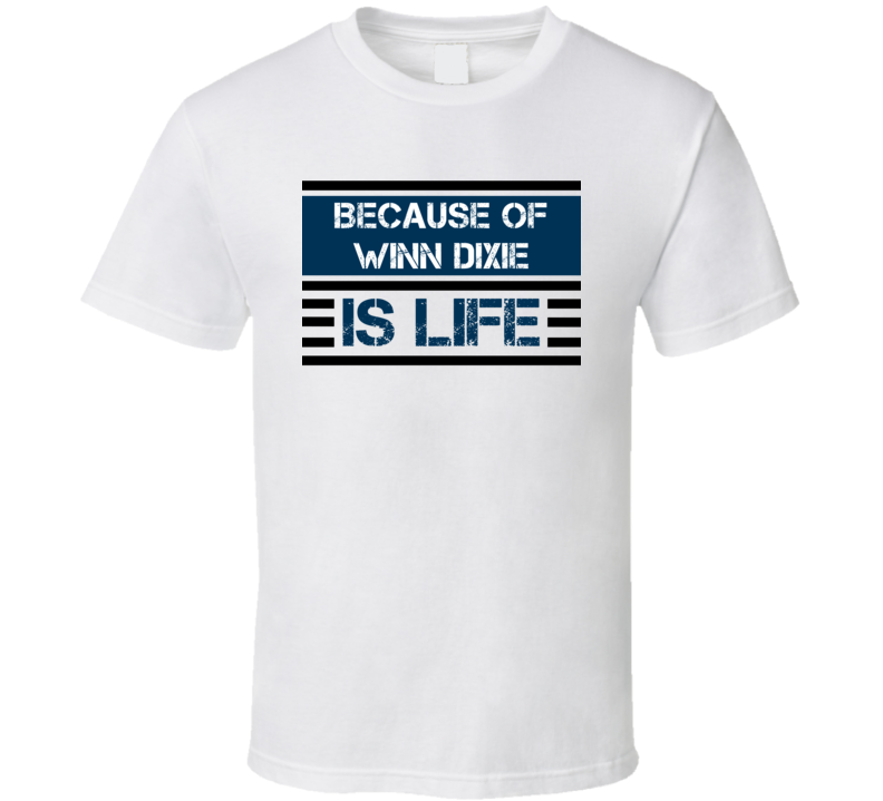 Because Of Winn Dixie Is Life Favorite Book Novel T Shirt Because Of Winn Dixie Is Life Favorite Book Novel T Shirt