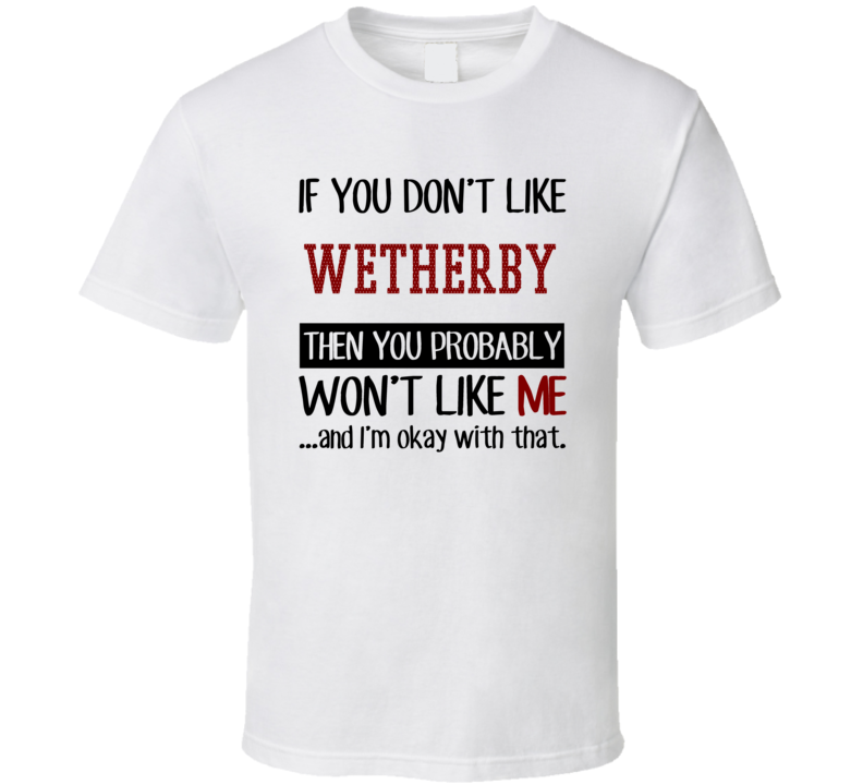 If You Don' t Like Wetherby You Won't Like Me Novel Character T Shirt If You Don' t Like Wetherby You Won't Like Me Novel Character T Shirt