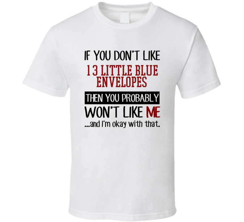 If You Don' t Like 13 Little Blue Envelopes You Won't Like Me Novel Character T Shirt If You Don' t Like 13 Little Blue Envelopes You Won't Like Me Novel Character T Shirt