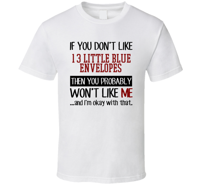 If You Don' t Like 13 Little Blue Envelopes You Won't Like Me Novel Character T Shirt