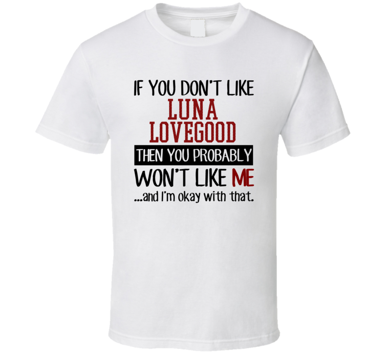 If You Don' t Like Luna Lovegood You Won't Like Me Novel Character T Shirt