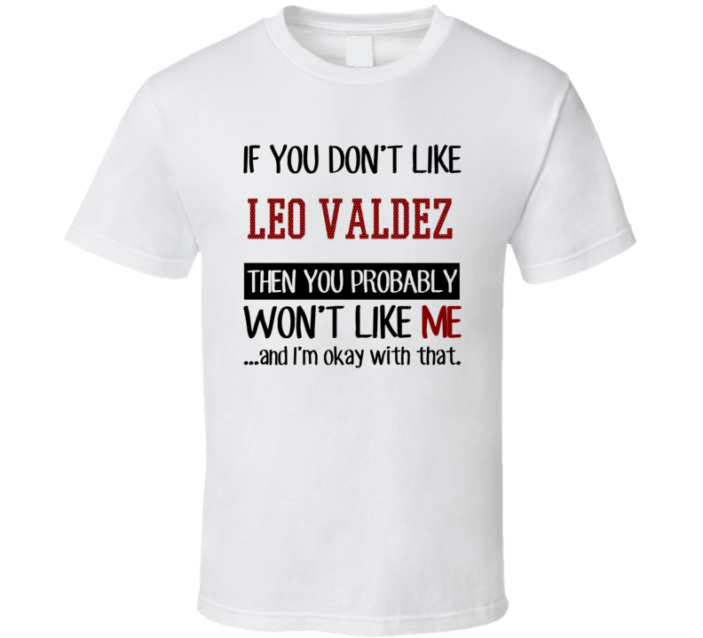 If You Don' t Like Leo Valdez You Won't Like Me Novel Character T Shirt