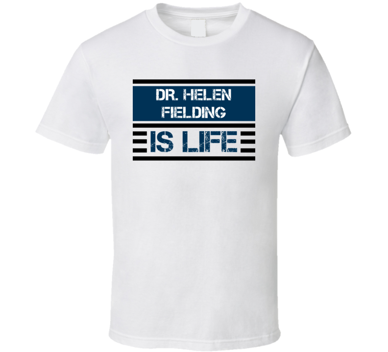Dr. Helen Fielding Is Life Favorite Literary Character T Shirt Dr. Helen Fielding Is Life Favorite Literary Character T Shirt