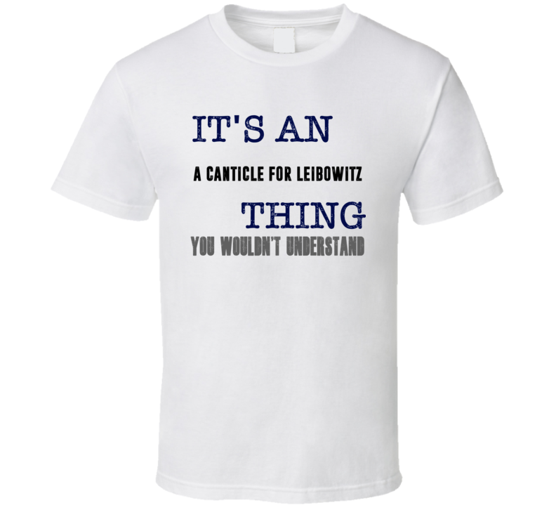 It's An A Canticle For Leibowitz Thing You Wouldn't Understand Popular Favorite Book T Shirt