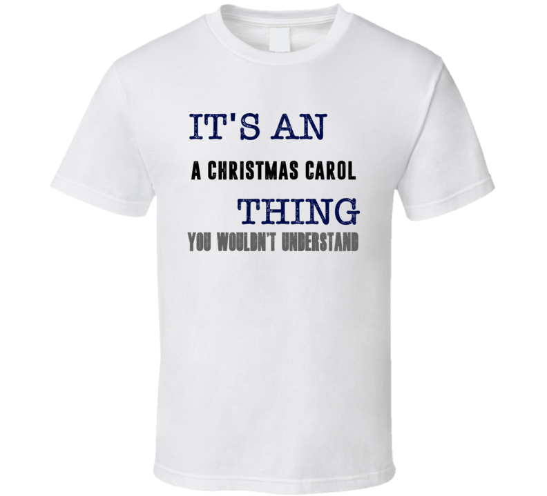 It's An A Christmas Carol Thing You Wouldn't Understand Popular Favorite Book T Shirt It's An A Christmas Carol Thing You Wouldn't Understand Popular Favorite Book T Shirt
