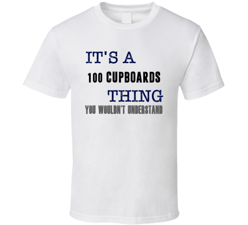 It's A 100 Cupboards Thing You Wouldn't Understand Novel Fan T Shirt