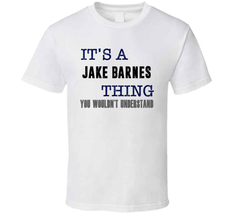 It's A Jake Barnes Thing You Wouldn't Understand Novel Character Fan T Shirt