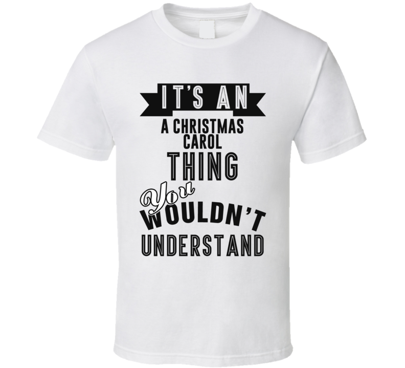 It's An A Christmas Carol Thing You Wouldn't Understand Fan Favorite Book T Shirt It's An A Christmas Carol Thing You Wouldn't Understand Fan Favorite Book T Shirt