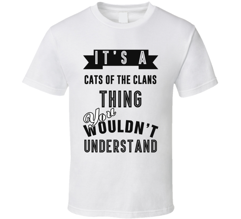 It's A Cats Of The Clans Thing You Wouldn't Understand Fan Favorite Book T Shirt