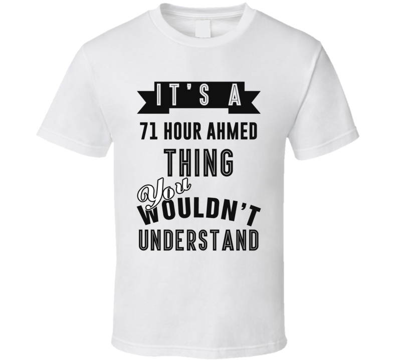 It's A 71 Hour Ahmed Jingo Thing You Wouldn't Understand Fan Favorite Book Character T Shirt