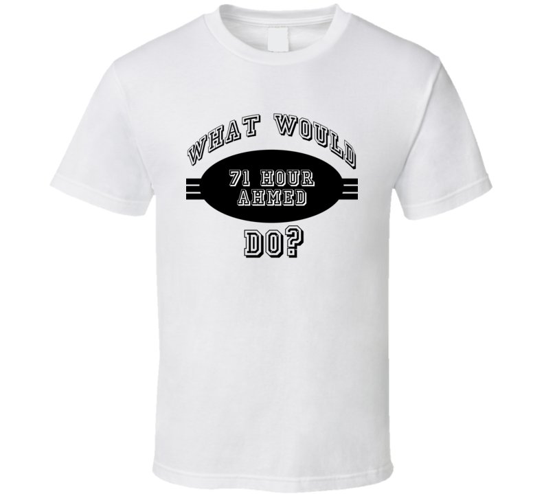 What Would 71 Hour Ahmed Do Funny WWJD Novel Character Parody T Shirt What Would 71 Hour Ahmed Do Funny WWJD Novel Character Parody T Shirt