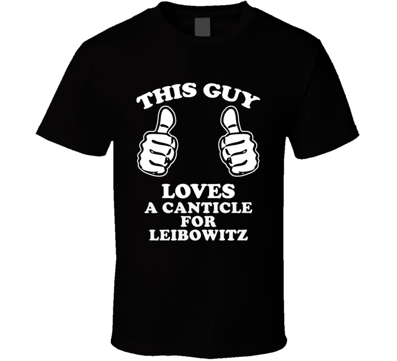 This Guy Loves A Canticle For Leibowitz Cool Favorite Book Fan T Shirt This Guy Loves A Canticle For Leibowitz Cool Favorite Book Fan T Shirt