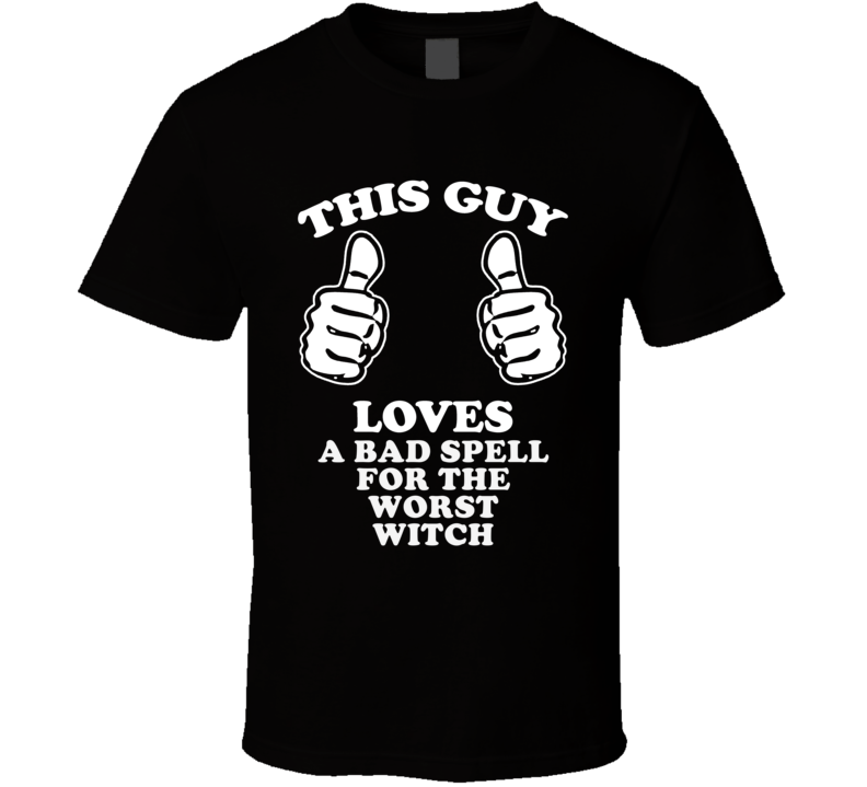 This Guy Loves A Bad Spell For The Worst Witch Cool Favorite Book Fan T Shirt This Guy Loves A Bad Spell For The Worst Witch Cool Favorite Book Fan T Shirt
