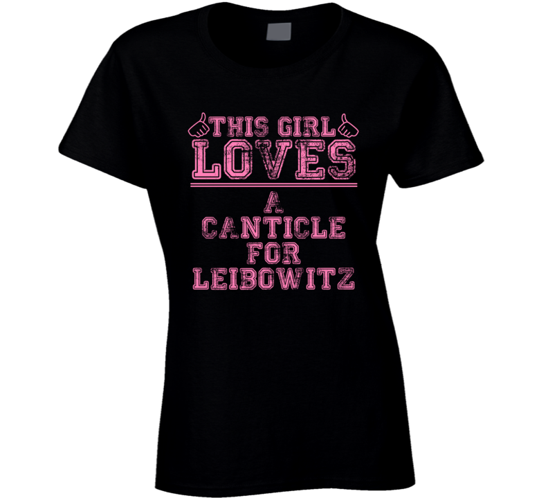 This Girl Loves A Canticle For Leibowitz Favorite Novel Book Cool Fan T Shirt This Girl Loves A Canticle For Leibowitz Favorite Novel Book Cool Fan T Shirt
