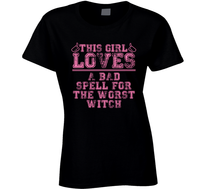 This Girl Loves A Bad Spell For The Worst Witch Favorite Novel Book Cool Fan T Shirt This Girl Loves A Bad Spell For The Worst Witch Favorite Novel Book Cool Fan T Shirt