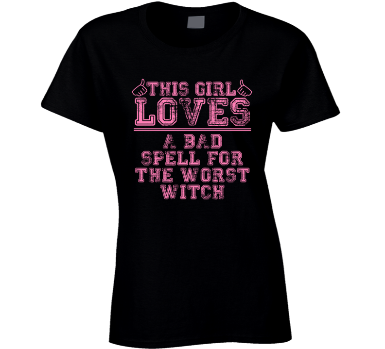 This Girl Loves A Bad Spell For The Worst Witch Favorite Novel Book Cool Fan T Shirt