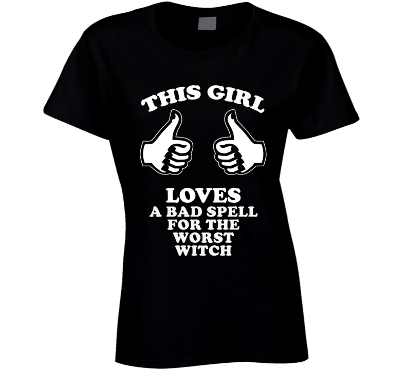 This Girl Loves A Bad Spell For The Worst Witch Cool Novel Fan T Shirt This Girl Loves A Bad Spell For The Worst Witch Cool Novel Fan T Shirt