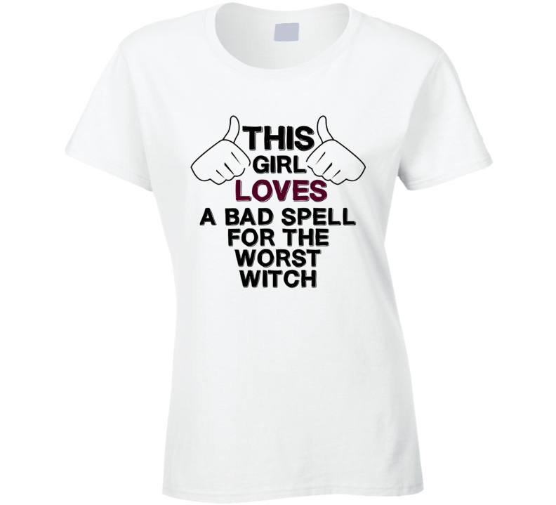 This Girl Loves A Bad Spell For The Worst Witch Favorite Book Novel Fan T Shirt This Girl Loves A Bad Spell For The Worst Witch Favorite Book Novel Fan T Shirt