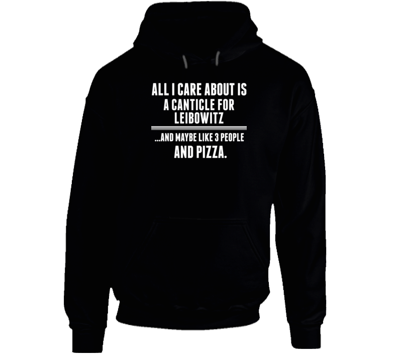 A Canticle For Leibowitz All I Care About Is Favorite Book Novel Hooded Pullover