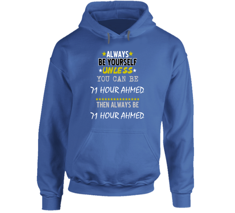 Always Be Yourself Unless You Can Be 71 Hour Ahmed Favorite Novel Character Hooded Pullover Always Be Yourself Unless You Can Be 71 Hour Ahmed Favorite Novel Character Hooded Pullover